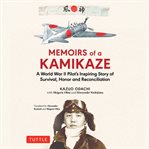 Memoirs of a kamikaze : a World War II pilot's inspiring story of survival, honor and reconciliation cover image