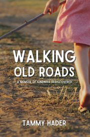 Walking Old Roads : A Memoir of Kindness Rediscovered cover image