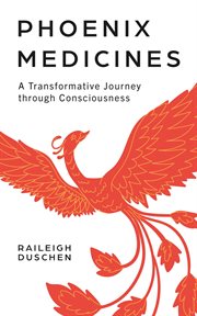 Phoenix Medicines : A Transformative Journey Through Consciousness cover image