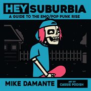 Hey Suburbia : A Guide to the Emo/Pop-Punk Rise cover image