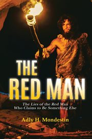 The red man. The Lies of the Red Man Who Claims to Be Something Else cover image