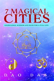 7 Magical Cities : Knowledge, Wisdom and Bliss for a Full Life cover image