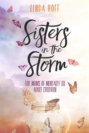 Sisters in the storm. For Moms of Mentally Ill Adult Children cover image