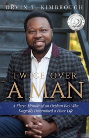 Twice Over a Man : A Fierce Memoir of an Orphan Boy Who Doggedly Determined a Finer Life cover image