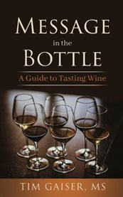 Message in the Bottle : A Guide to Tasting Wine cover image