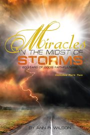 Miracles in the midst of storms : 60 Years of God's Faithfulness cover image