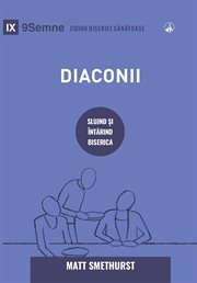 Deacons / Diaconii : How They Serve and Strengthen the Church / SLUJIND ȘI ÎNTĂRIND BISERICA cover image