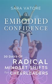 Embodied confidence. 30 Days of Radical Mindset Shifts for Cheerleaders cover image