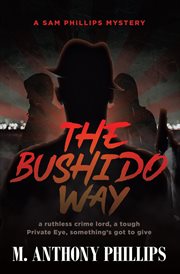 The bushido way. A Sam Phillips Mystery cover image