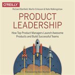 Product leadership: how top product managers launch awesome products and build successful teams cover image