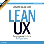 Lean ux: designing great products with agile teams cover image