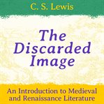 The discarded image; an introduction to medieval and Renaissance literature cover image