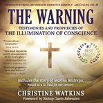 The warning: testimonies and prophecies of the illumination of conscience cover image