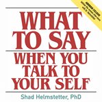 What to Say When You Talk to your Self