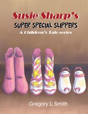 Susie sharp's super special slippers. A Children's Tale series cover image
