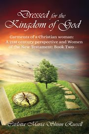 Dressed for the kingdom of god: garments of a christian woman: a 21st century perspective and wom. Book Two cover image