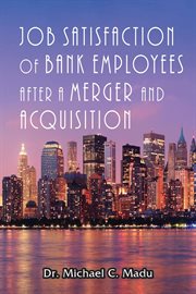 Job satisfaction of bank employees after a merger & acquisition cover image