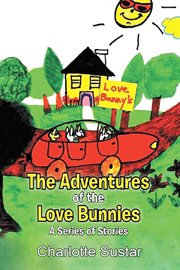 The adventures of the love bunnies. A Series of Stories cover image