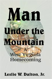 Man under the mountain. A West Virginia Homecoming cover image