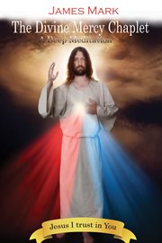 The divine mercy chaplet. A Deep Meditation cover image
