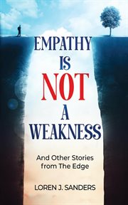 Empathy is not a weakness : And Other Stories From the Edge cover image