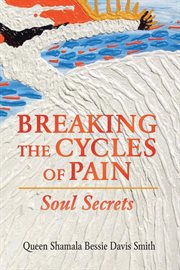 Breaking the cycles of pain. Soul Secrets cover image