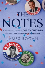 The notes. A Reseacher's Guide to On to Chicago and the 1968 Presidential Campaign cover image