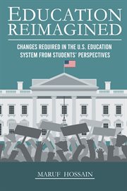 Education reimagined : changes required in the U.S. education system from students' perspectives cover image