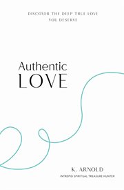 Authentic love : Discover the Deep True Love You Deserve cover image