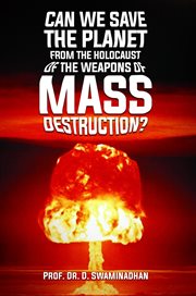 Can we save the planet from the holocaust of the weapons of mass destruction? cover image