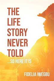 The life story never told... so here it is cover image