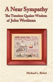 A near sympathy. The Timeless Quaker Wisdom of John Woolman cover image