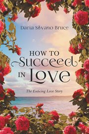How to succeed in love. The Enticing Love Story cover image