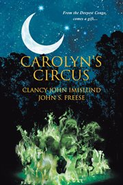 Carolyn's circus. From the Deepest Congo, Comes a Gift cover image