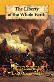 The liberty of the whole earth : Keeping Democracy cover image