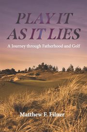 Play It As It Lies : A Journey through Fatherhood and Golf cover image