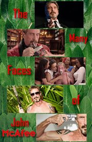 The many faces of john mcafee. Biography of an American Hustler cover image