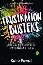 Frustration busters. Unpacking and Responding to Classroom Management Challenges cover image