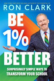 Be 1% Better : Surprisingly Simple Ways to Transform Your School cover image