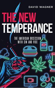 The new temperance : the American obsession with sin and vice cover image