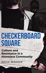 Checkerboard Square : culture and resistance in a homeless community cover image