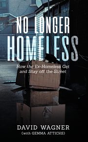 No longer homeless : how the ex-homeless get and stay off the streets cover image
