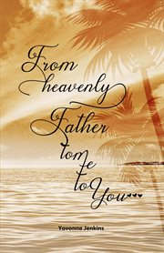 From heavenly father to me to you cover image