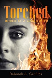 Torched : Burnt By A Gaslighter cover image