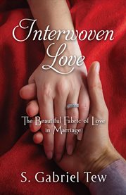 Interwoven Love : The Beautiful Fabric of Love in Marriage cover image