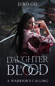A Warrior's Calling : Daughter of Blood. Nokemono Part I. Daughter of Blood cover image