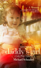 Daddy's girl : a father, his daughter, and the deadly battle she won cover image
