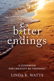 Better Endings : A Guide to Creative Re-Visioning cover image