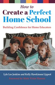How to create a perfect home school : building confidence for home educators cover image