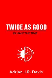 Twice as good in half the time cover image